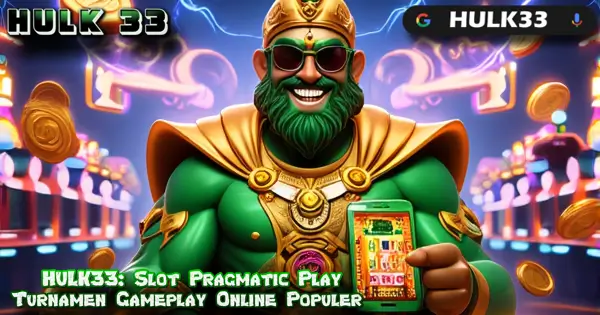 HULK33: Slot Pragmatic Play Turnamen Gameplay Online Populer